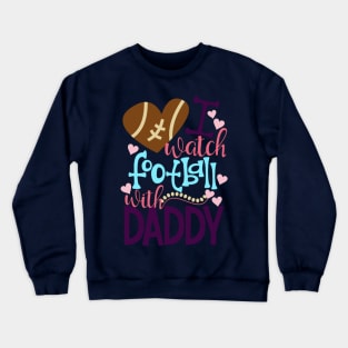 Cute And Colorful I Watch Football With Daddy Crewneck Sweatshirt